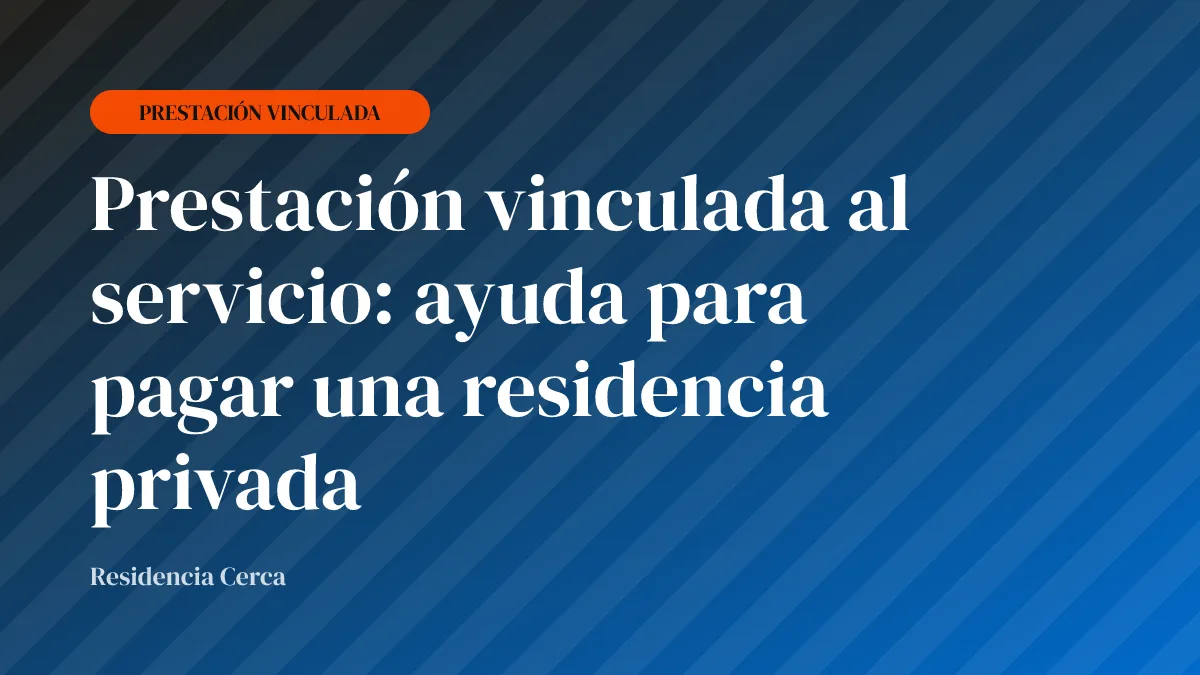 Prestación vinculada al servicio: ayuda para pagar una residencia privada